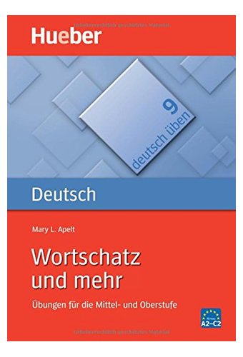Deutsch Uben: Wortschatz und mehr - Ubungen fur die Mittel- und Oberstufe - 2. Auflage