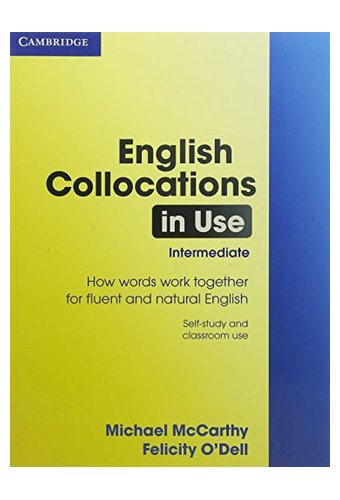 English Collocations in Use: How Words Work Together for Fluent and Natural English, Intermediate