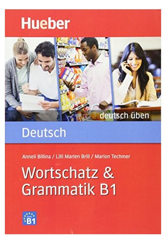 Deutsch Uben: Wortschatz & Grammatik B1